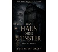 Das Haus ohne Fenster: Ein Mara Köhler Thriller