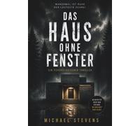 Das Haus ohne Fenster: Ein psychologischer Thriller