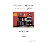 Das Haus ohne Worte: Nach einer wahren Begebenheit