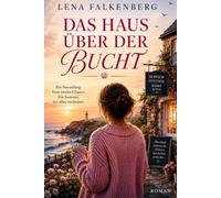 Das Haus über der Bucht: Ein Roman über Liebe, Neuanfang und den Mut, zu bleiben