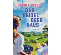Das Heidelbeerhaus: Roman | Ein Familienroman mit spannendem Geheimnis I 3 Generationen Frauen aus einer Familie I Atmosphärisches ländliches Setting I Ein Sommer der neue Hoffnungen weckt