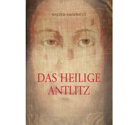 Das heilige antlitz. Ediz. illustrata - Amaducci Walter