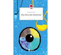 Das Herz der Elemente. Life is a Story - story.one