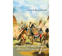 Das Herz der Sioux Die letzte Feder im Wind: Die letzte Feder im Wind