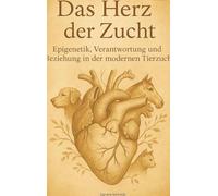 Das Herz der Zucht: Epigenetik, Verantwortung und Beziehung in der modernen Tierzucht