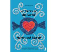 Das Herz und die Kunst gehen auf Reisen: Eine autobiografische Geschichte als Mitmach-Bilderbuch für Kinder ab 5 Jahre und kreative Erwachsene