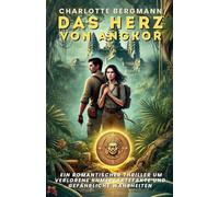 Das Herz von Angkor: Ein romantischer Thriller um verlorene Khmer-Artefakte und gefährliche Wahrheiten