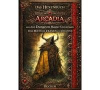 Das Hexenbuch Arcadia aus dem Dungeon Master Universum I Das Buch der TRÄNEN und SCHATTEN: Das Zauberbuch der dunklen Magie