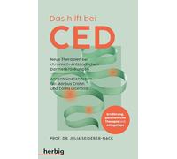 Das hilft bei CED: Neue Therapien bei chronisch-entzündlichen Darmerkrankungen. Antientzündlich leben bei Morbus Crohn und Colitis ulcerosa. Ernährung, ganzheitliche Therapie und Alltagstipps