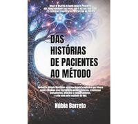 DAS HISTÓRIAS DE PACIENTES AO MÉTODO: Conheça o Método Bioatitude: uma abordagem terapêutica que integra mente e biologia para reprogramar padrões ... e comportamentos e criar uma nova realidade.