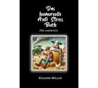 Das humorvolle Anti Stress Buch: für Landwirte