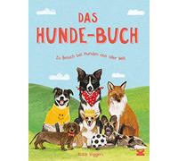 Das Hunde-Buch: Zu Besuch bei Hunden aus aller Welt