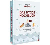 Das Hygge-Kochbuch: Sehnsuchtsrezepte und Geschichten aus Dänemark