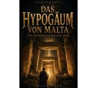 Das Hypogäum von Malta: Die Stimmen unter der Erde