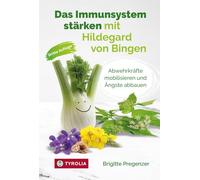 Das Immunsystem stärken mit Hildegard von Bingen: Abwehrkräfte mobilisieren und Ängste abbauen. Neuauflage mit aktuellen COVID-Tipps.