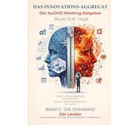 DAS INNOVATIONS-AGGREGAT - Der AuDHD Working-Ratgeber: BAND 3 - DIE DOMINANZ - Der Leader