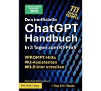 Das inoffizielle ChatGPT-Handbuch - in 3 Tagen zum KI-Profi: KI einfach & sicher für Texte, Bilder & Büro