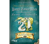Das inoffizielle Harry-Potter-Buch der Monster, Zauber- und Tierwesen: Das ultimative Lexikon zu allen Fabelwesen der Welt von Hogwarts