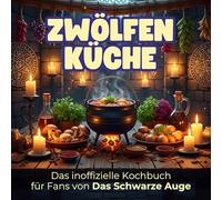 Das inoffizielle Kochbuch für Fans von Das Schwarze Auge: Zwölfen-Küche. 40 Rezepte für jedes Kochlevel: schnell, lecker, einfach