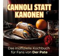 Das inoffizielle Kochbuch für Fans von Der Pate: Cannoli statt Kanonen