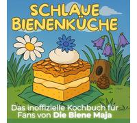 Das inoffizielle Kochbuch für Fans von Die Biene Maja: Schlaue Bienenküche