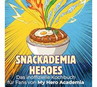 Das inoffizielle Kochbuch für Fans von My Hero Academia: Snackademia Heroes
