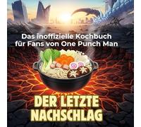 Das inoffizielle Kochbuch für Fans von One Punch Man: Der letzte Nachschlag