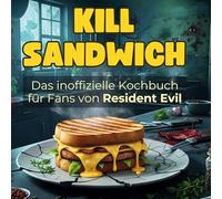 Das inoffizielle Kochbuch für Fans von Resident Evil: Kill-Sandwich