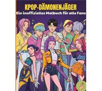 Das inoffizielle Malbuch für Kinder und Fans von K-Pop Demon Hunters
