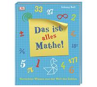 Das ist alles Mathe!: Verrücktes Wissen aus der Welt der Zahlen