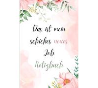 Das ist mein schickes neues Job Notizbuch: Liniertes Notizbuch mit rosa Blumen Einband.Perfekte Geschenk Zum Neuen Job Für kollegen und ... tarbeiter,Arbeit,Beschäftigung,Berufung,büro..