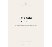 Das Jahr vor dir: Ein geführtes Jahres-Workbook für Vision, Werte und Ziele - von der Jahresvision bis zum monatlichen Check-in. Undatiert.