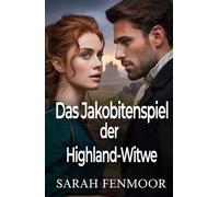 Das Jakobitenspiel der Highland-Witwe: Ein schottischer historischer Liebesroman von Macht, Politik und zweiten Chancen