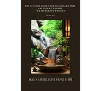 Das Kaiserliche Feng Shui: Die geheime Kunst der Raumharmonie nach dem Zangshu für modernes Wohnen