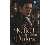 Das Kalkül des eiskalten Dukes: Der Duke, die Diebin und das Siegel der Nacht