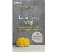 Das kann doch weg!: Das befreiende Gefühl, mit weniger zu leben. 55 Tipps für einen minimalistischen Lebensstil