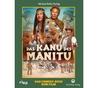 Das Kanu des Manitu: Das Comedy-Buch zum Film | Mit wunderbaren Bildern, Funfacts und Making-of-Einblicken von Bully Herbigs neuem Kultfilm | Ein perfektes Geschenk