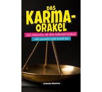 Das Karma-Orakel: 333 Antworten, die dein Schicksal verdient (aber garantiert nicht bestellt hat)
