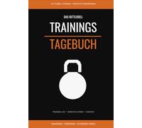Das Kettlebell Trainingstagebuch: Trainings-Logbuch & Gewichts-Progression für Swing, Clean, Jerk, Snatch, Get-Up & mehr