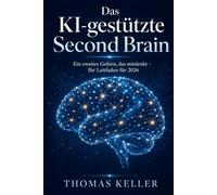 Das KI-gestützte Second Brain: Wie Sie mit künstlicher Intelligenz ein zweites Gehirn aufbauen, das mitdenkt - ein praktischer Leitfaden für 2026