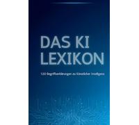 Das Ki Lexikon: 120 Begriffserklärung zum Thema Künstliche Intelligenz