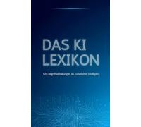 Das Ki Lexikon: 120 Begriffserklärung zum Thema Künstliche Intelligenz