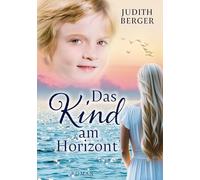 Das Kind am Horizont: Welche Wunder dich erwarten, wenn du deinem Herzen folgst