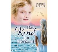 Das Kind am Horizont: Welche Wunder dich erwarten, wenn du deinem Herzen folgst