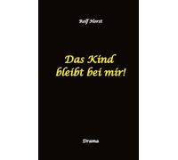 Das Kind bleibt bei mir! Kindeswohlgefährdung, Alkoholsucht, Scheidung, Kindesentzug, Co-Abhängigkeit, Verlust, Betrug, Verrat, Herz-OP, Krankenhaus, Anwalt, Jugendamt, Familiengericht, Laborbericht