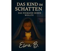 Das Kind im Schatten: das niemand sehen wollte