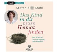 Das Kind in dir muss Heimat finden: Der Schlüssel zur Lösung (fast) aller Probleme (MP3-CD)