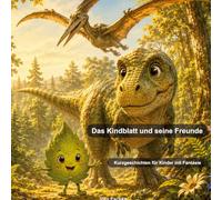 Das Kindblatt und seine Freunde: Kurzgeschichten für Kinder mit Fantasie