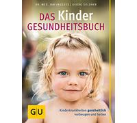 Das Kinder Gesundheitsbuch,: Kinderkrankheiten ganzheitlich vorbeugen und heilen