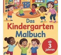 Das Kindergarten Malbuch für neugierige Kinder ab 3 Jahren - 50 liebevolle Ausmalbilder zum Entdecken, Vorbereiten & Spaß haben: Für neugierige ... erklärt Routinen & schenkt Selbstvertrauen